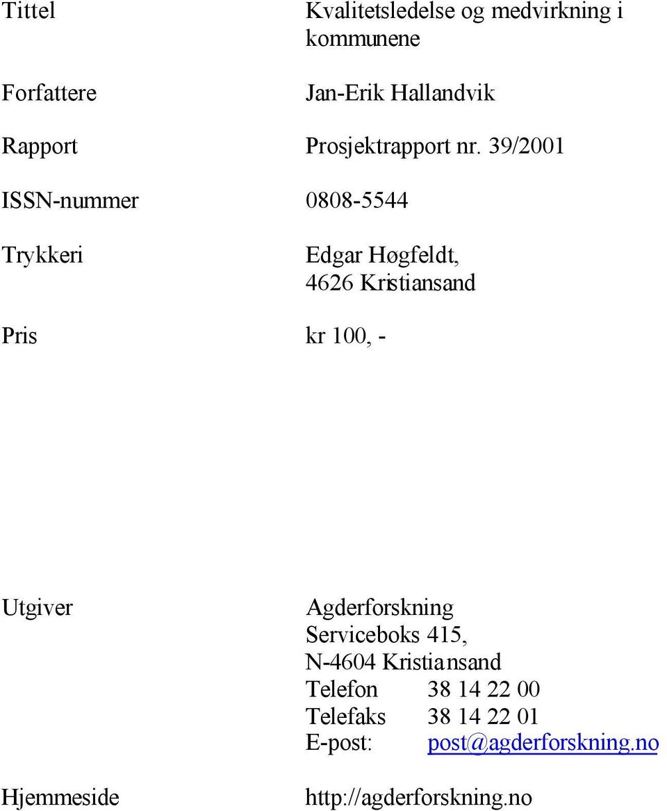 39/2001 ISSN-nummer 0808-5544 Trykkeri Edgar Høgfeldt, 4626 Kristiansand Pris kr 100, -