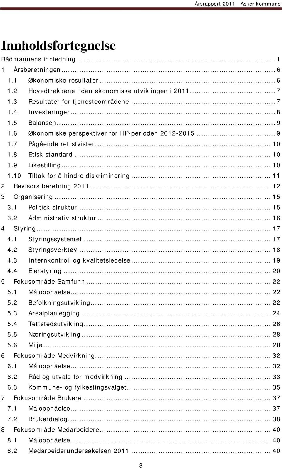 .. 11 2 Revisors beretning 2011... 12 3 Organisering... 15 3.1 Politisk struktur... 15 3.2 Administrativ struktur... 16 4 Styring... 17 4.1 Styringssystemet... 17 4.2 Styringsverktøy... 18 4.