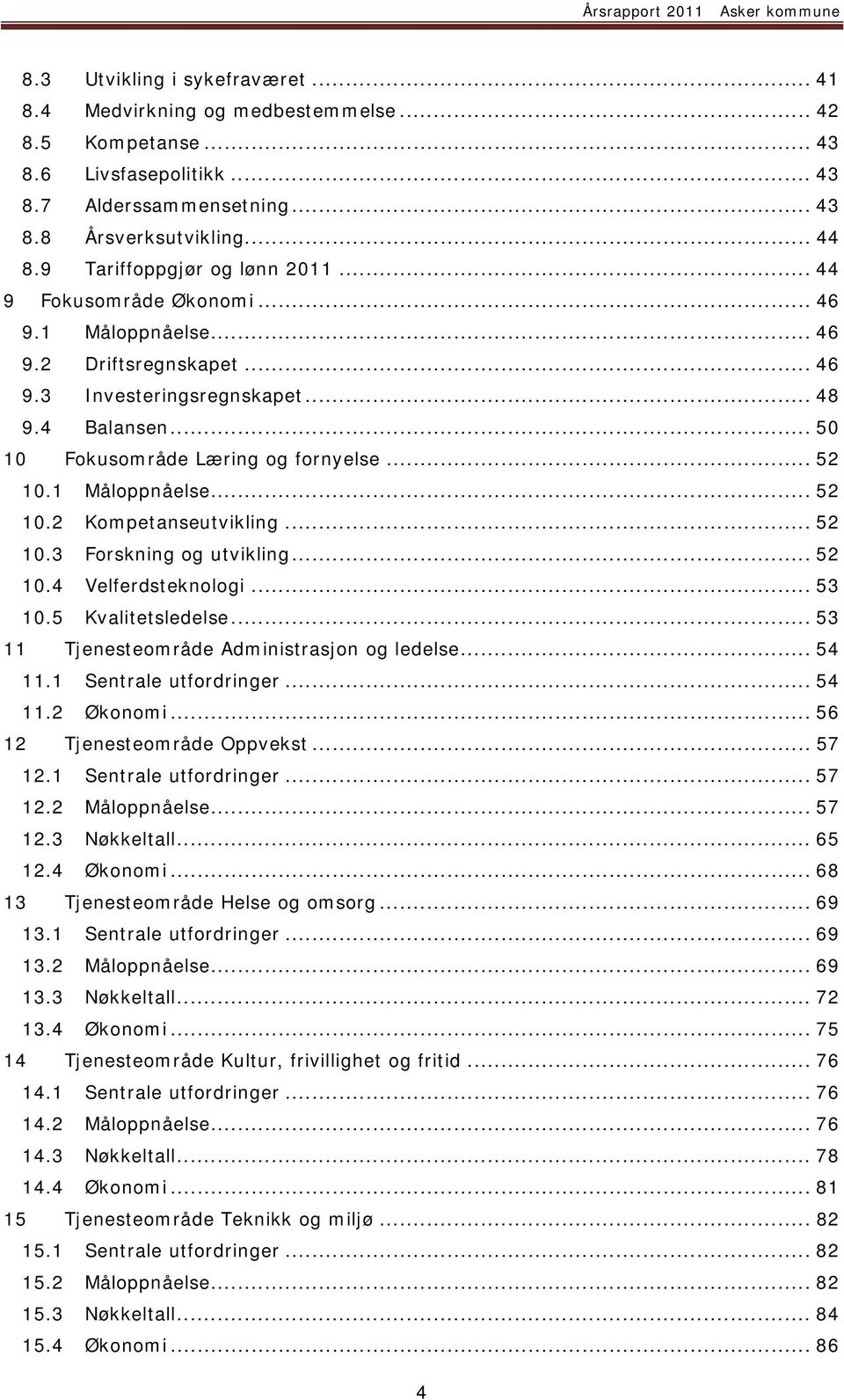 .. 52 10.1 Måloppnåelse... 52 10.2 Kompetanseutvikling... 52 10.3 Forskning og utvikling... 52 10.4 Velferdsteknologi... 53 10.5 Kvalitetsledelse... 53 11 Tjenesteområde Administrasjon og ledelse.