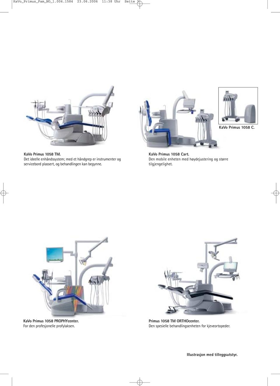 KaVo Primus 1058 Cart. Den mobile enheten med høydejustering og større tilgjengelighet. KaVo Primus 1058 PROPHYcenter.