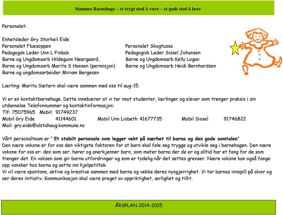 oss til aug-15. Vi er en kontaktbarnehage.