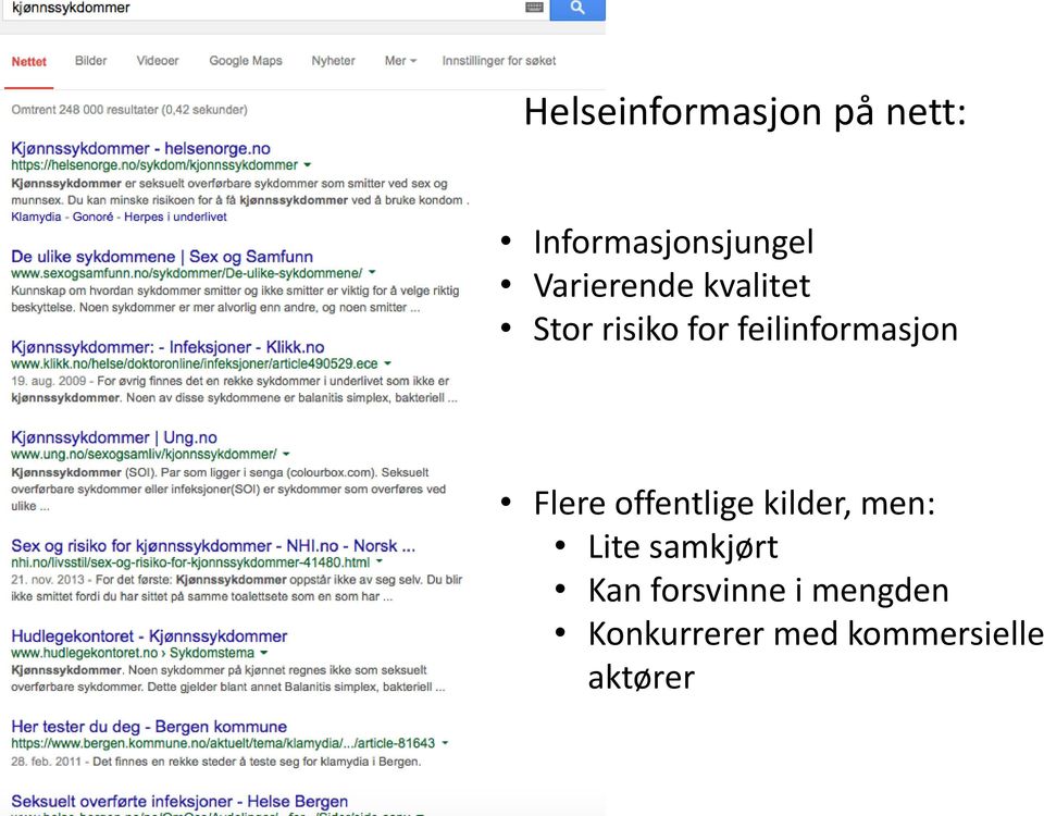 feilinformasjon Flere offentlige kilder, men: Lite