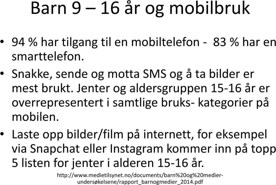 Jenter og aldersgruppen 15-16 a r er overrepresentert i samtlige bruks- kategorier pa mobilen.