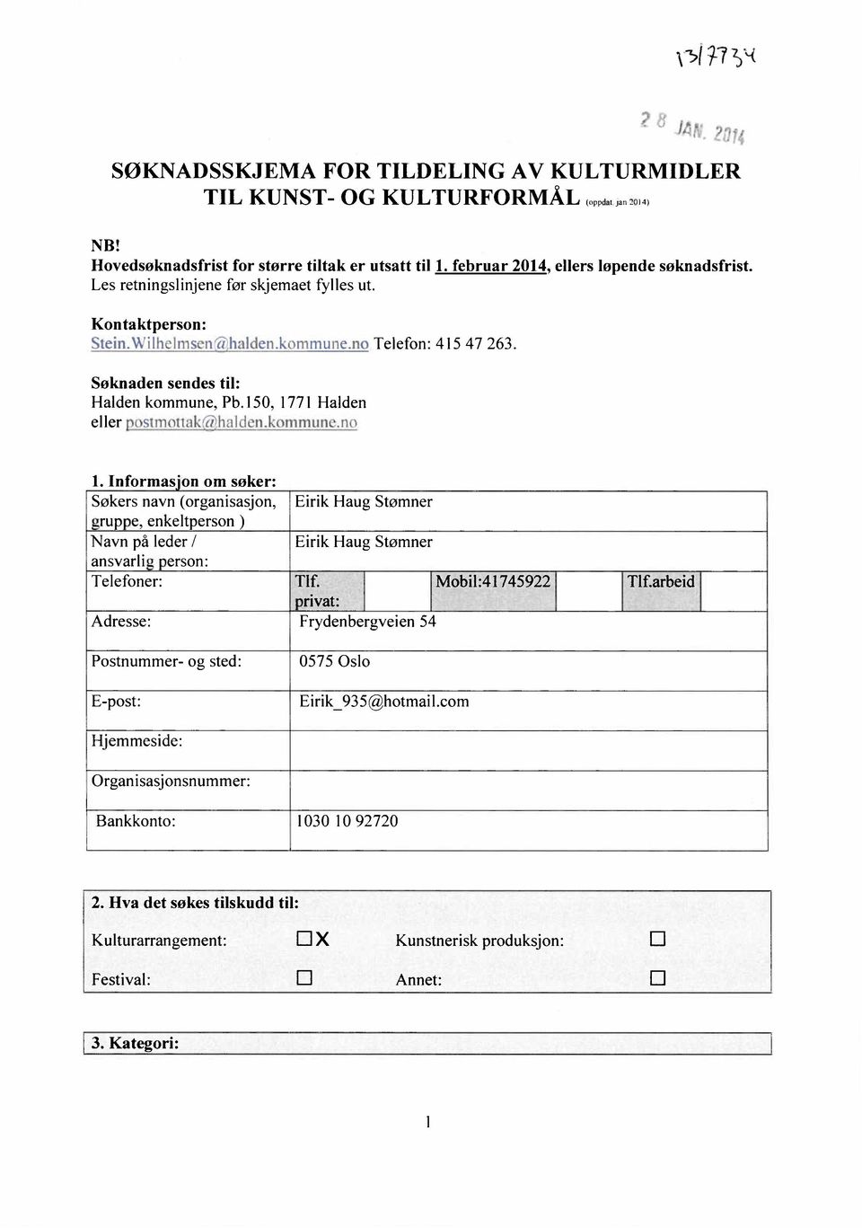 kommune.no Informas on om søker: Søkers navn (organisasjon, Eirik Haug Stømner gruppe, enkeltperson ) Navn på leder / Eirik Haug Stømner ansvarlig person: Telefoner: Tlf.