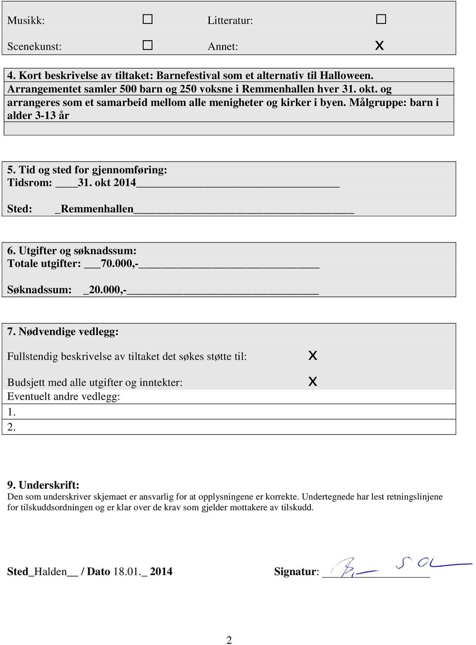 Utgifter og søknadssum: Totale utgifter: 70.000,- Søknadssum: _20.000,- 7.