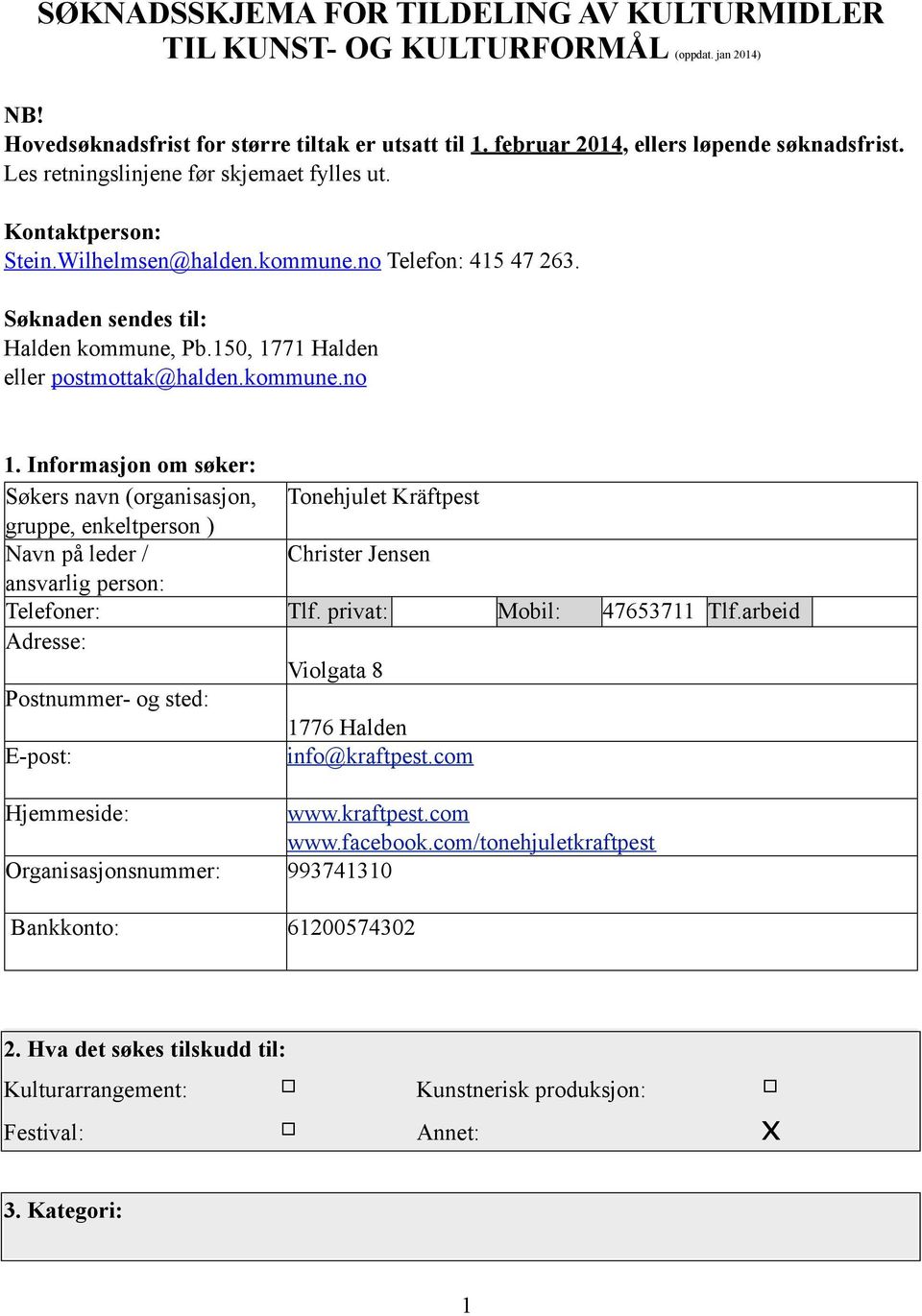 kommune.no 1. Informasjon om søker: Søkers navn (organisasjon, Tonehjulet Kräftpest gruppe, enkeltperson ) Navn på leder / Christer Jensen ansvarlig person: Telefoner: Tlf.