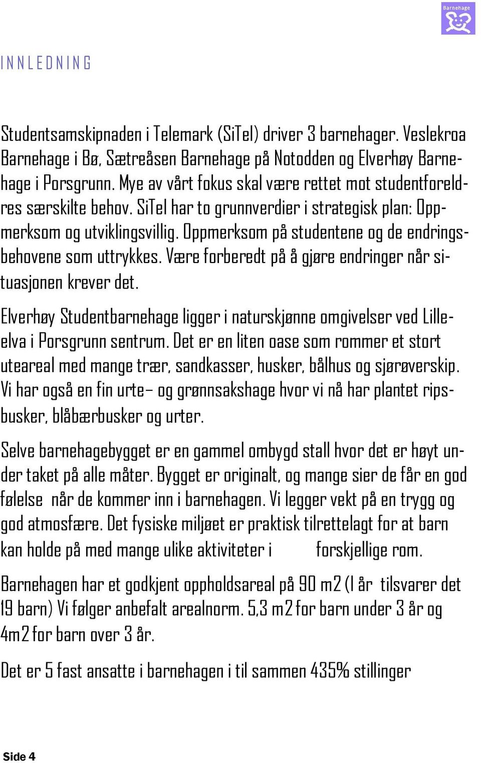 Oppmerksom på studentene og de endringsbehovene som uttrykkes. Være forberedt på å gjøre endringer når situasjonen krever det.