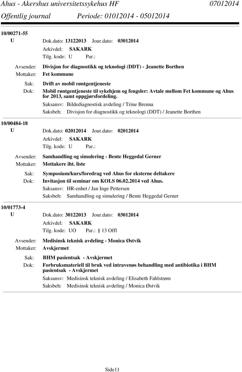 samt oppgjørsfordeling. Saksansv: Bildediagnostisk avdeling / Trine Brenna Saksbeh: Divisjon for diagnostikk og teknologi (DDT) / Jeanette Borthen 10/00484-18 U Dok.dato: 02012014 Jour.