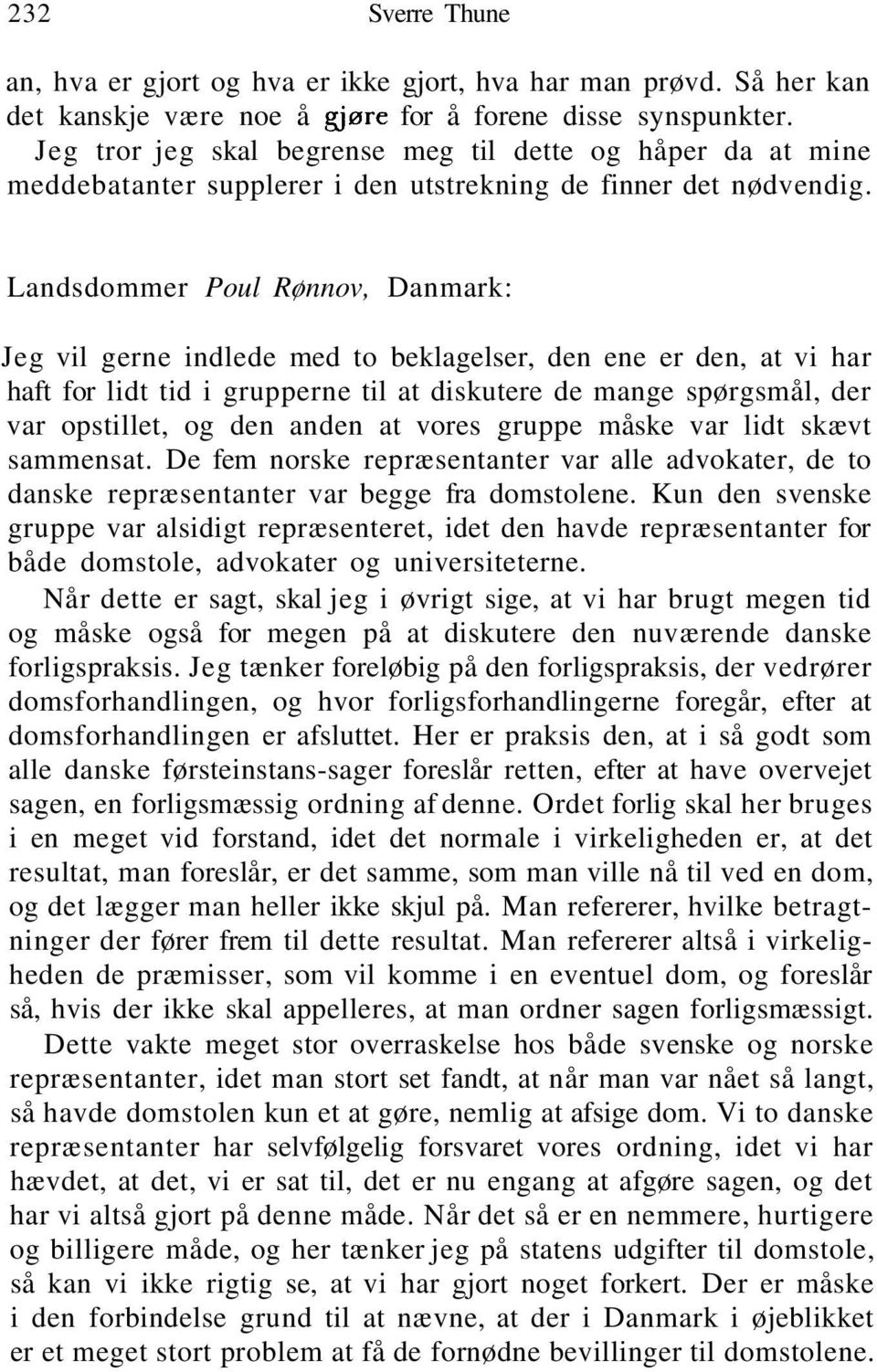 Landsdommer Poul Rønnov, Danmark: Jeg vil gerne indlede med to beklagelser, den ene er den, at vi har haft for lidt tid i grupperne til at diskutere de mange spørgsmål, der var opstillet, og den