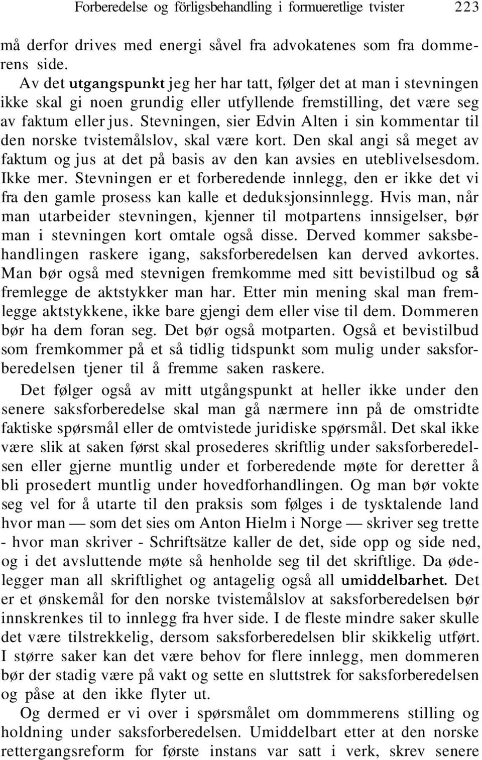 Stevningen, sier Edvin Alten i sin kommentar til den norske tvistemålslov, skal være kort. Den skal angi så meget av faktum og jus at det på basis av den kan avsies en uteblivelsesdom. Ikke mer.