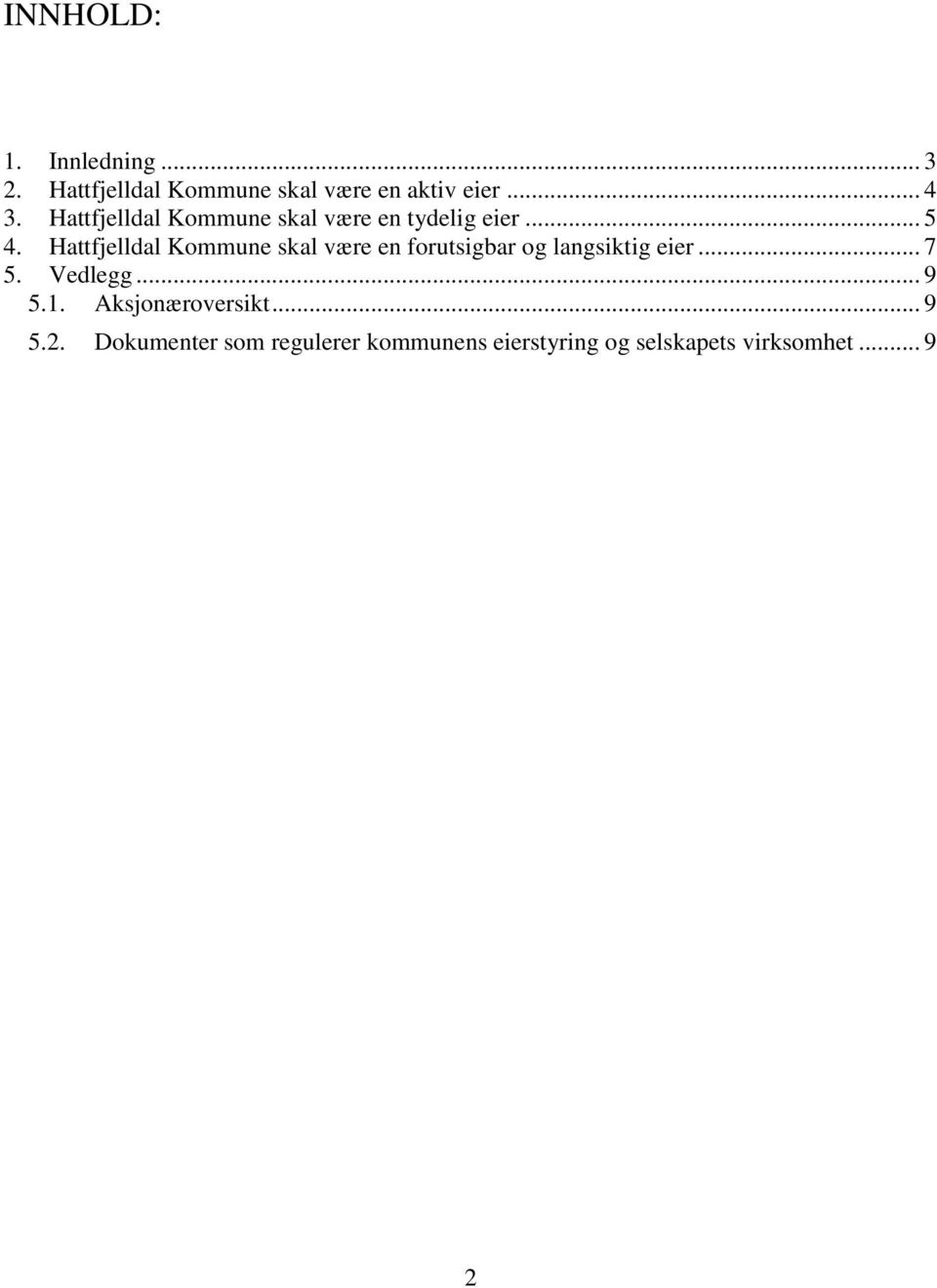 Hattfjelldal Kommune skal være en forutsigbar og langsiktig eier... 7 5. Vedlegg.