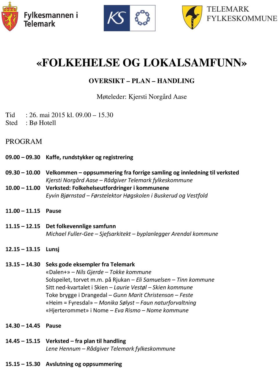 00 Verksted: Folkehelseutfordringer i kommunene Eyvin Bjørnstad Førstelektor Høgskolen i Buskerud og Vestfold 11.00 11.15 Pause 11.15 12.