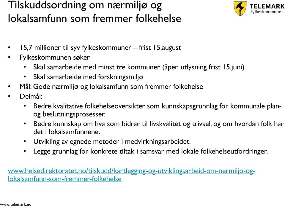 juni) Skal samarbeide med forskningsmiljø Mål: Gode nærmiljø og lokalsamfunn som fremmer folkehelse Delmål: Bedre kvalitative folkehelseoversikter som kunnskapsgrunnlag for kommunale planog