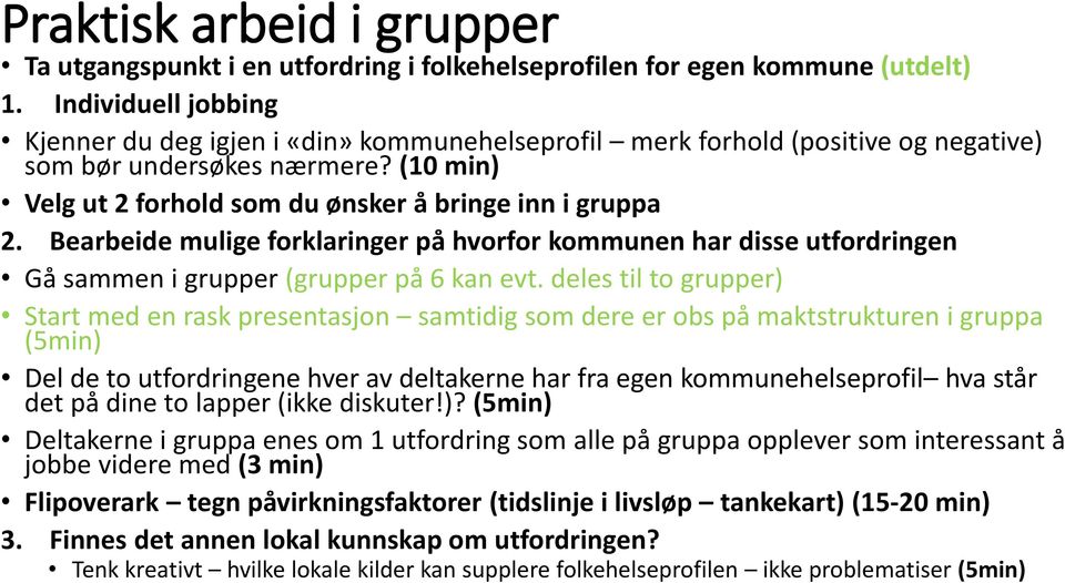 Bearbeide mulige forklaringer på hvorfor kommunen har disse utfordringen Gå sammen i grupper (grupper på 6 kan evt.