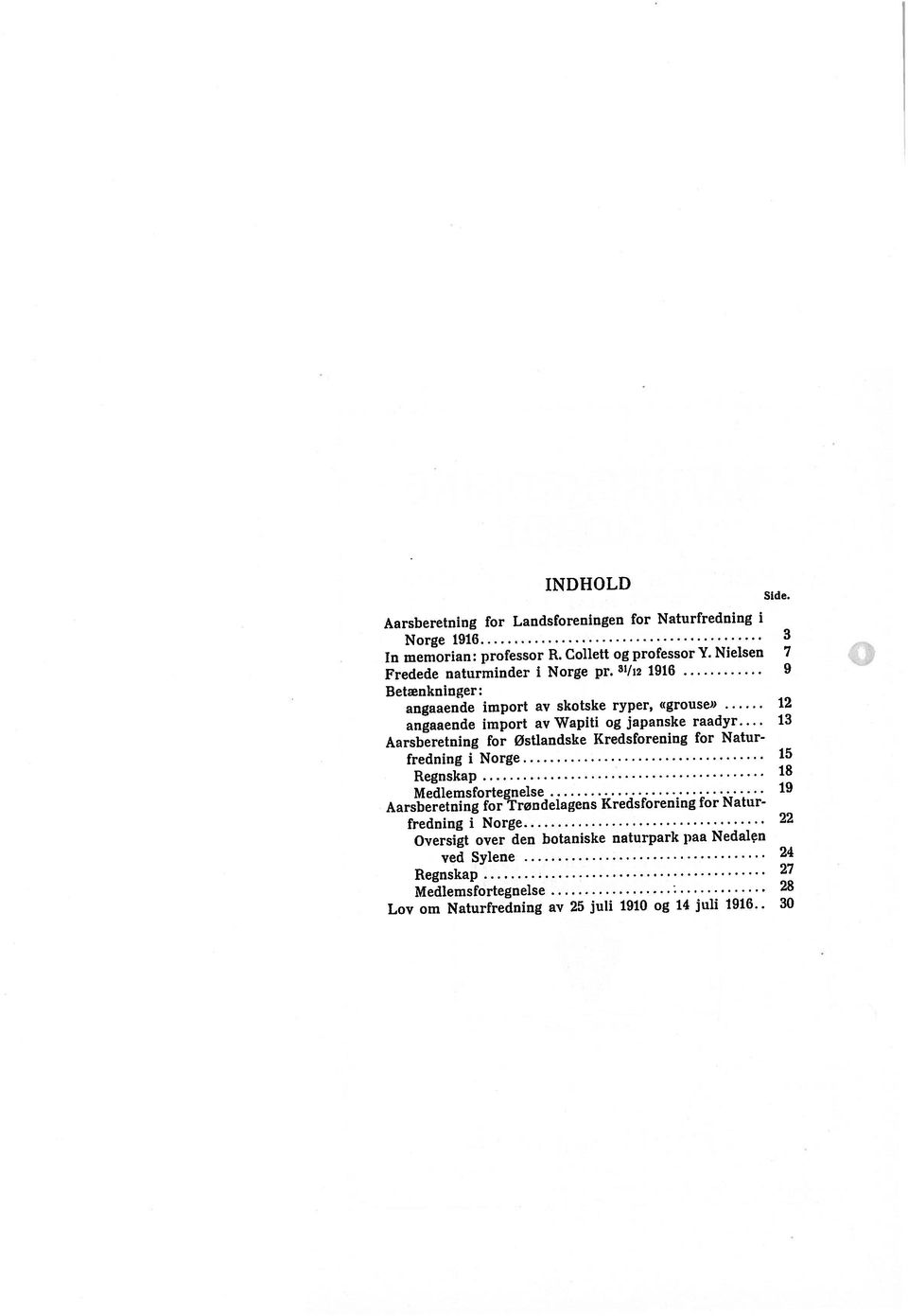 . 30 l3etænkninger: angaaende import av skotske ryper, «grouse» 12 Aarsheretning for østlandske Kredsforening for Naturfredning i Norge 15 Medlemsfortegnelse