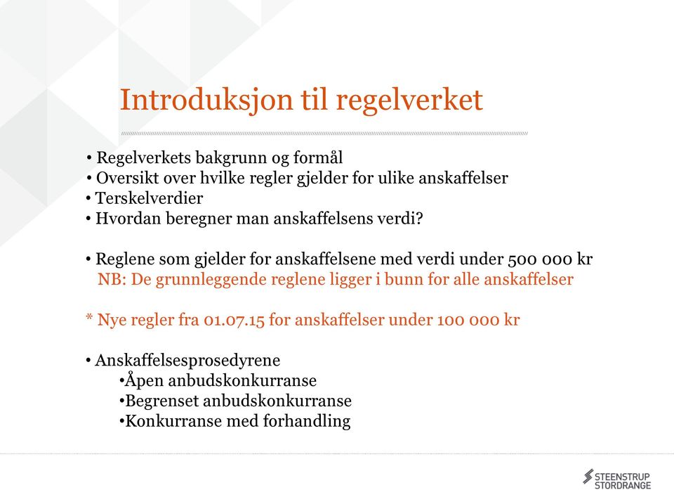 Reglene som gjelder for anskaffelsene med verdi under 500 000 kr NB: De grunnleggende reglene ligger i bunn for alle