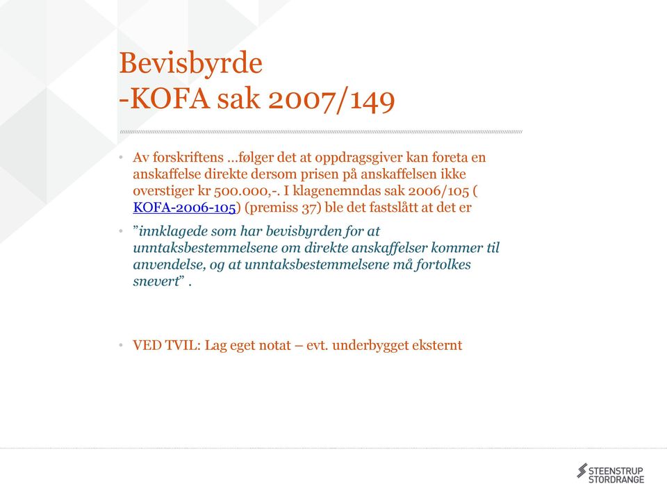 I klagenemndas sak 2006/105 ( KOFA-2006-105) (premiss 37) ble det fastslått at det er innklagede som har