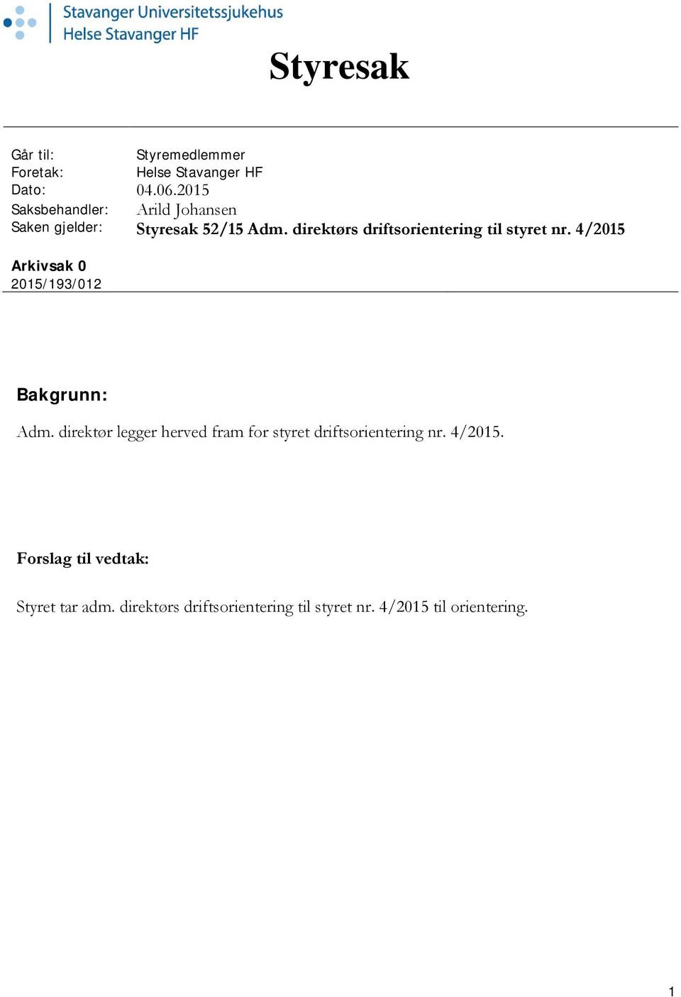 direktørs driftsorientering til styret nr. 4/20 Arkivsak 0 20/193/012 Bakgrunn: Adm.