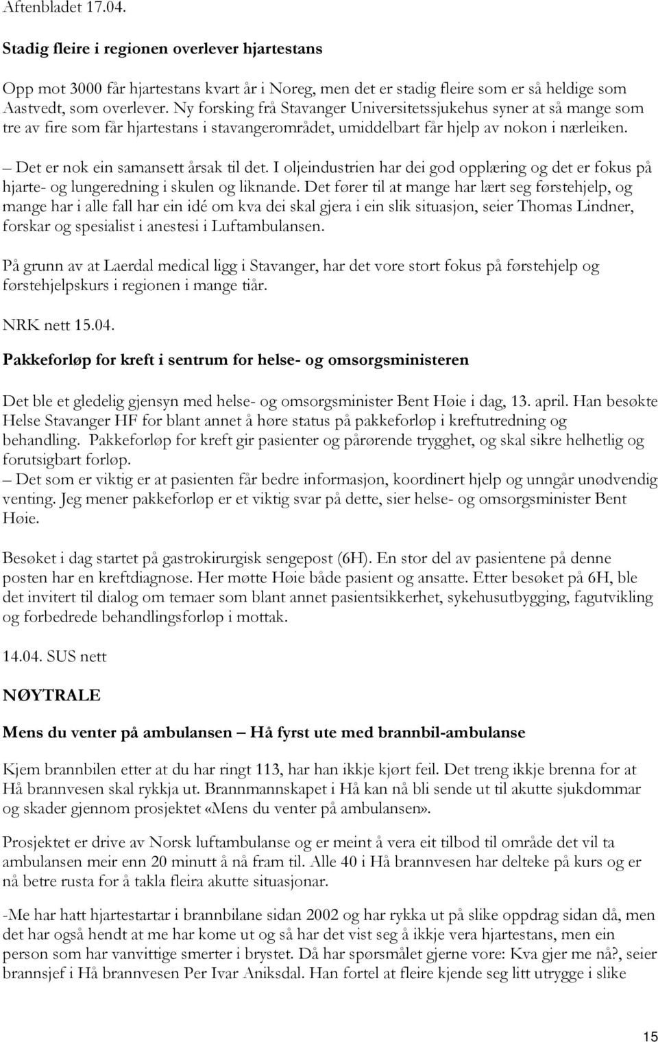 Det er nok ein samansett årsak til det. I oljeindustrien har dei god opplæring og det er fokus på hjarte- og lungeredning i skulen og liknande.