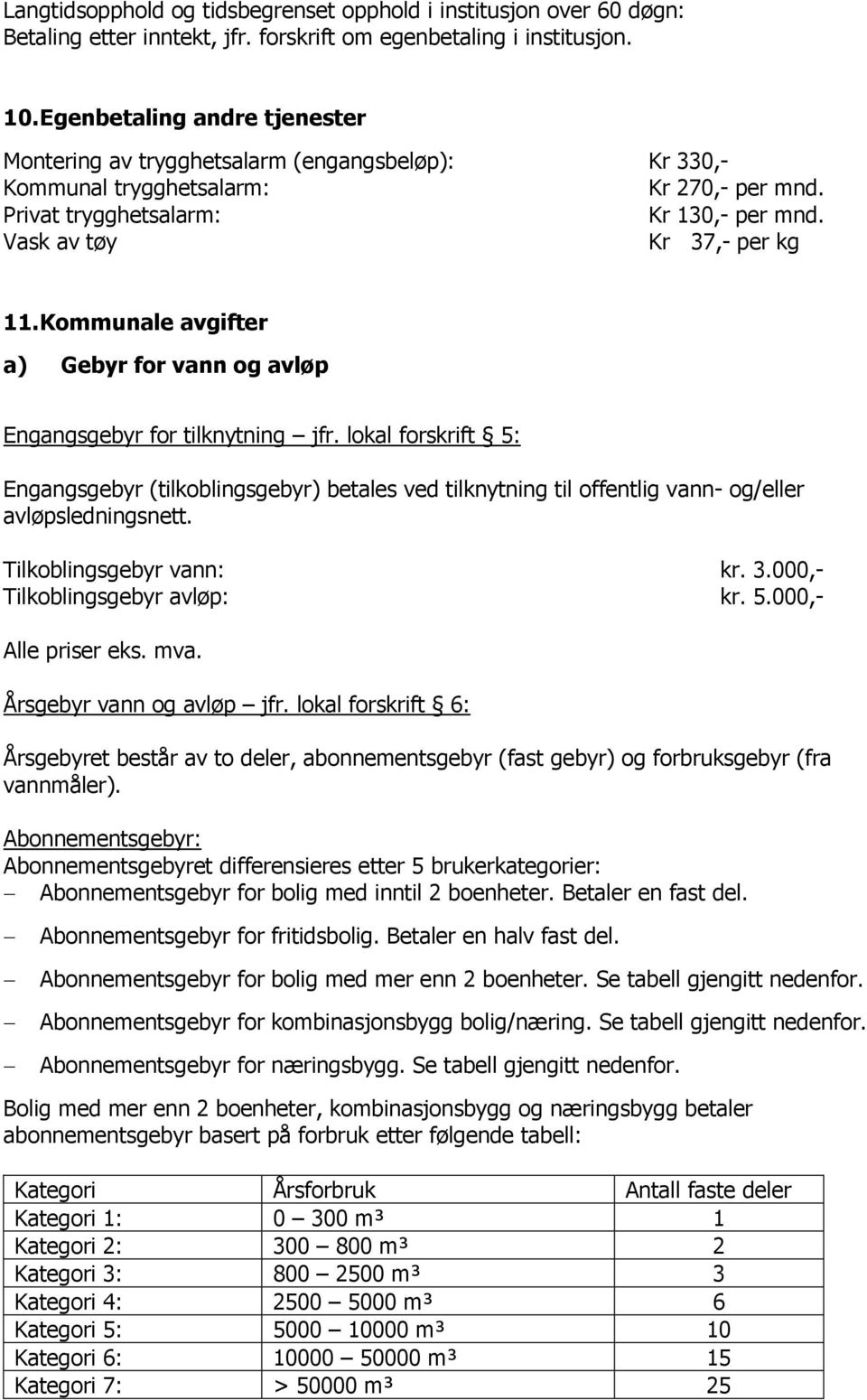 Kommunale avgifter a) Gebyr for vann og avløp Engangsgebyr for tilknytning jfr.