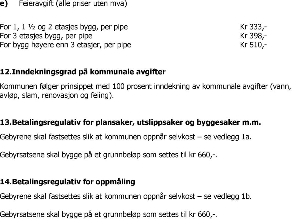 Betalingsregulativ for plansaker, utslippsaker og byggesaker m.m. Gebyrene skal fastsettes slik at kommunen oppnår selvkost se vedlegg 1a.