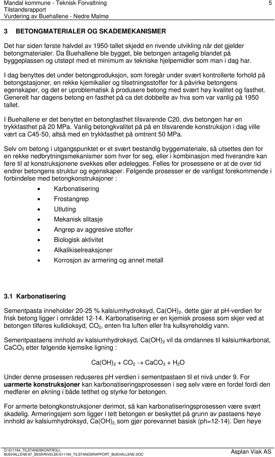 I dag benyttes det under betongproduksjon, som foregår under svært kontrollerte forhold på betongstasjoner, en rekke kjemikalier og tilsetningsstoffer for å påvirke betongens egenskaper, og det er