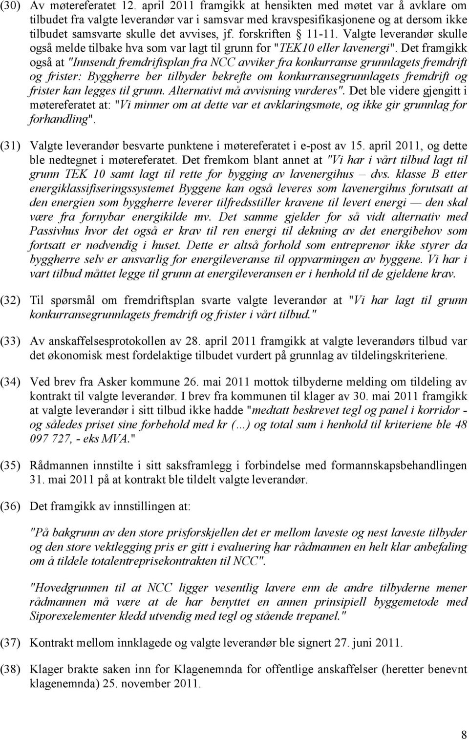 forskriften 11-11. Valgte leverandør skulle også melde tilbake hva som var lagt til grunn for "TEK10 eller lavenergi".