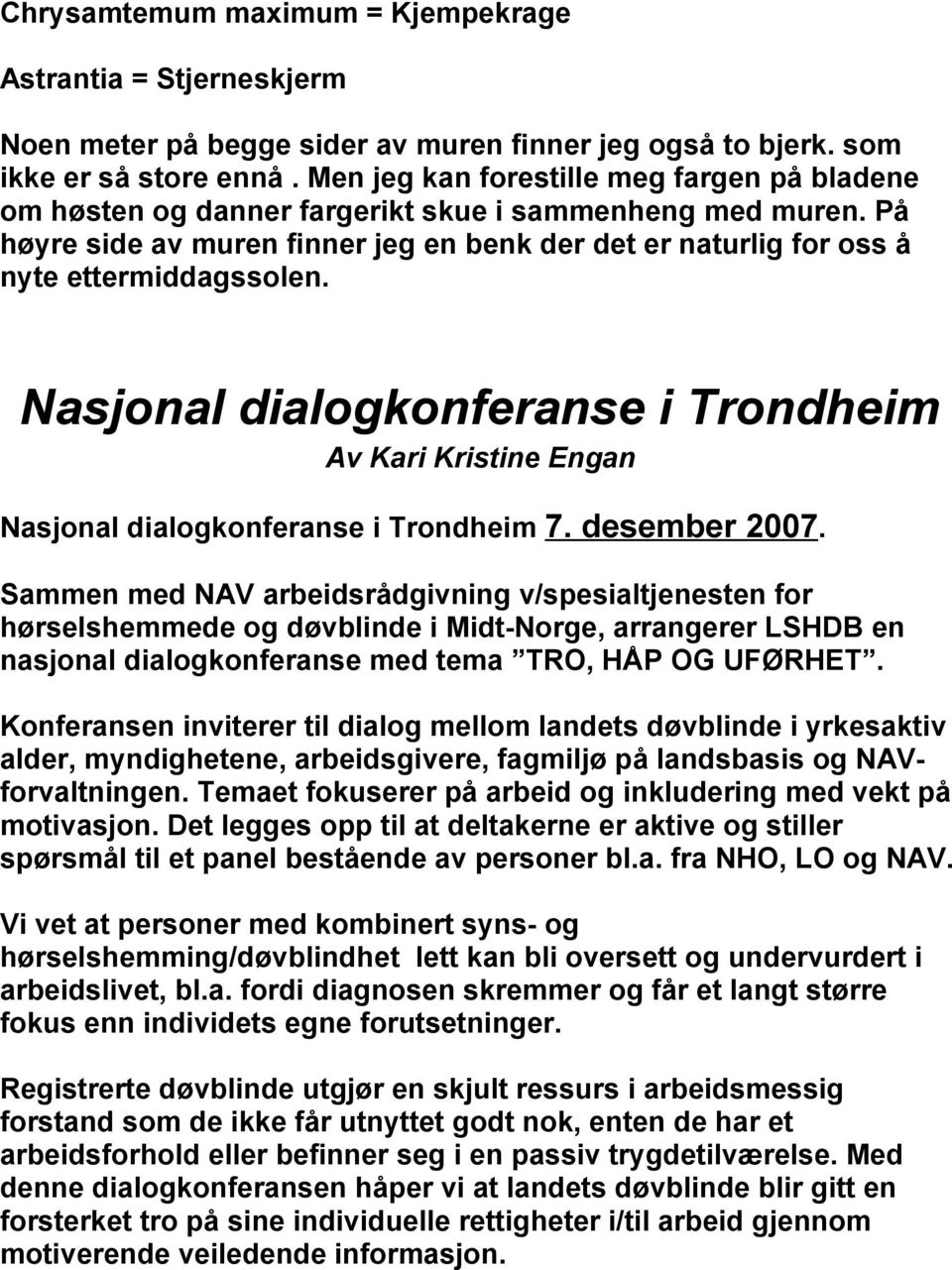 Nasjonal dialogkonferanse i Trondheim Av Kari Kristine Engan Nasjonal dialogkonferanse i Trondheim 7. desember 2007.