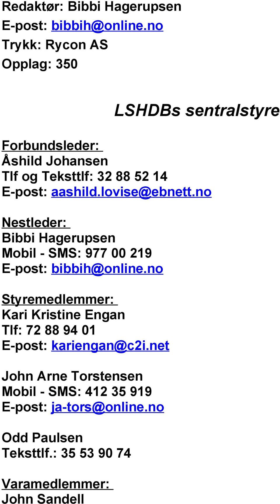 aashild.lovise@ebnett.no Nestleder: Bibbi Hagerupsen Mobil - SMS: 977 00 219 E-post: bibbih@online.