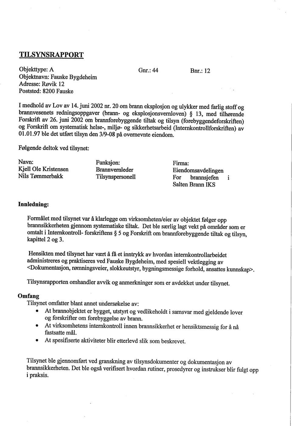 jun 2002 om branorebyggende tita og tilsyn (forebyggendeforskriften) og Forskrft om systematisk helse-, miljø- og sikkerhetsarbeid (Internontrollforskrften) av 01.