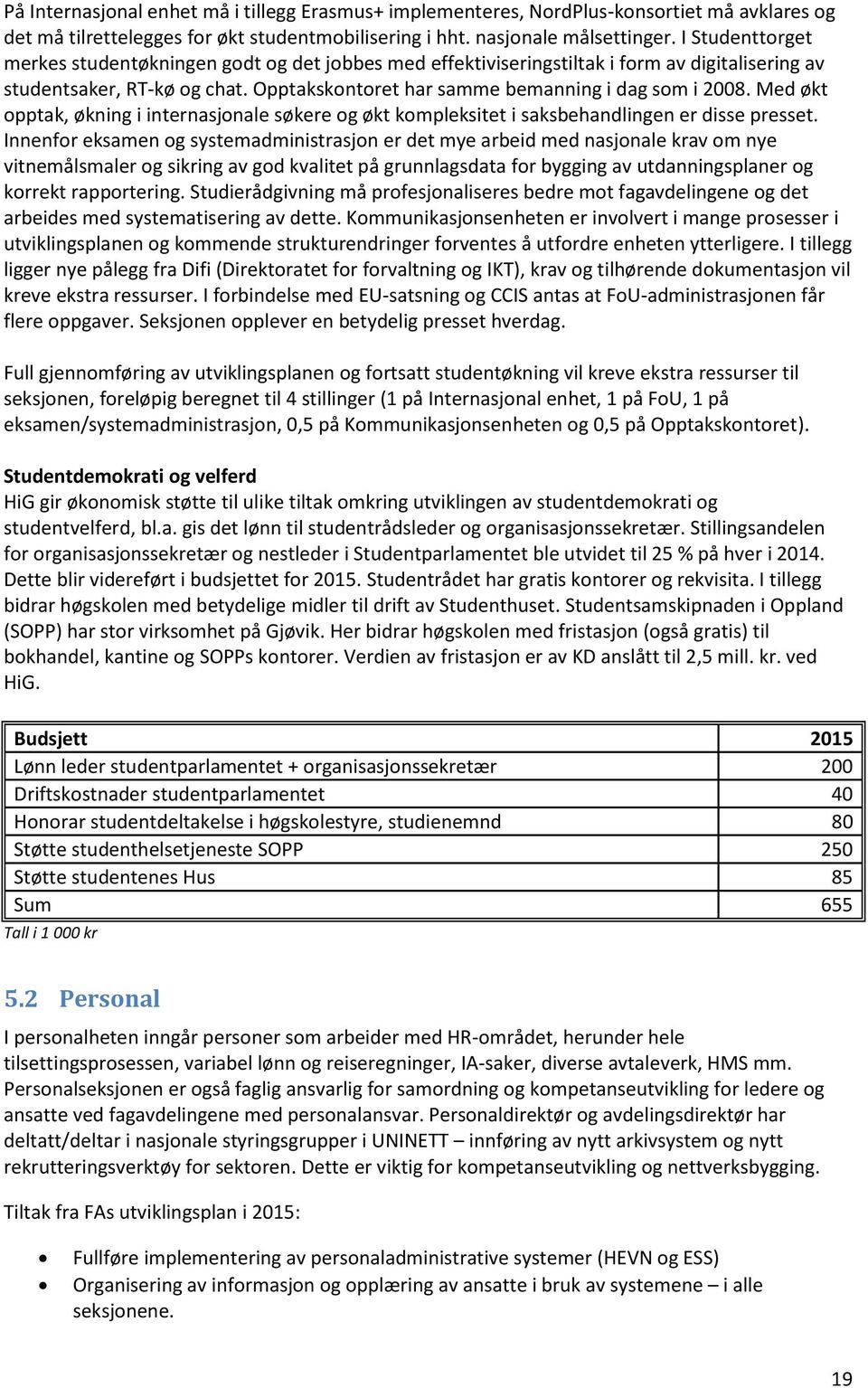 Med økt opptak, økning i internasjonale søkere og økt kompleksitet i saksbehandlingen er disse presset.