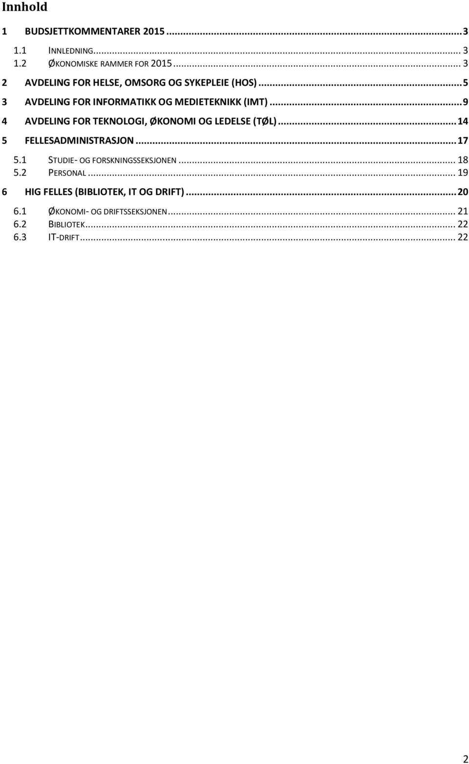 .. 9 4 AVDELING FOR TEKNOLOGI, ØKONOMI OG LEDELSE (TØL)... 14 5 FELLESADMINISTRASJON... 17 5.