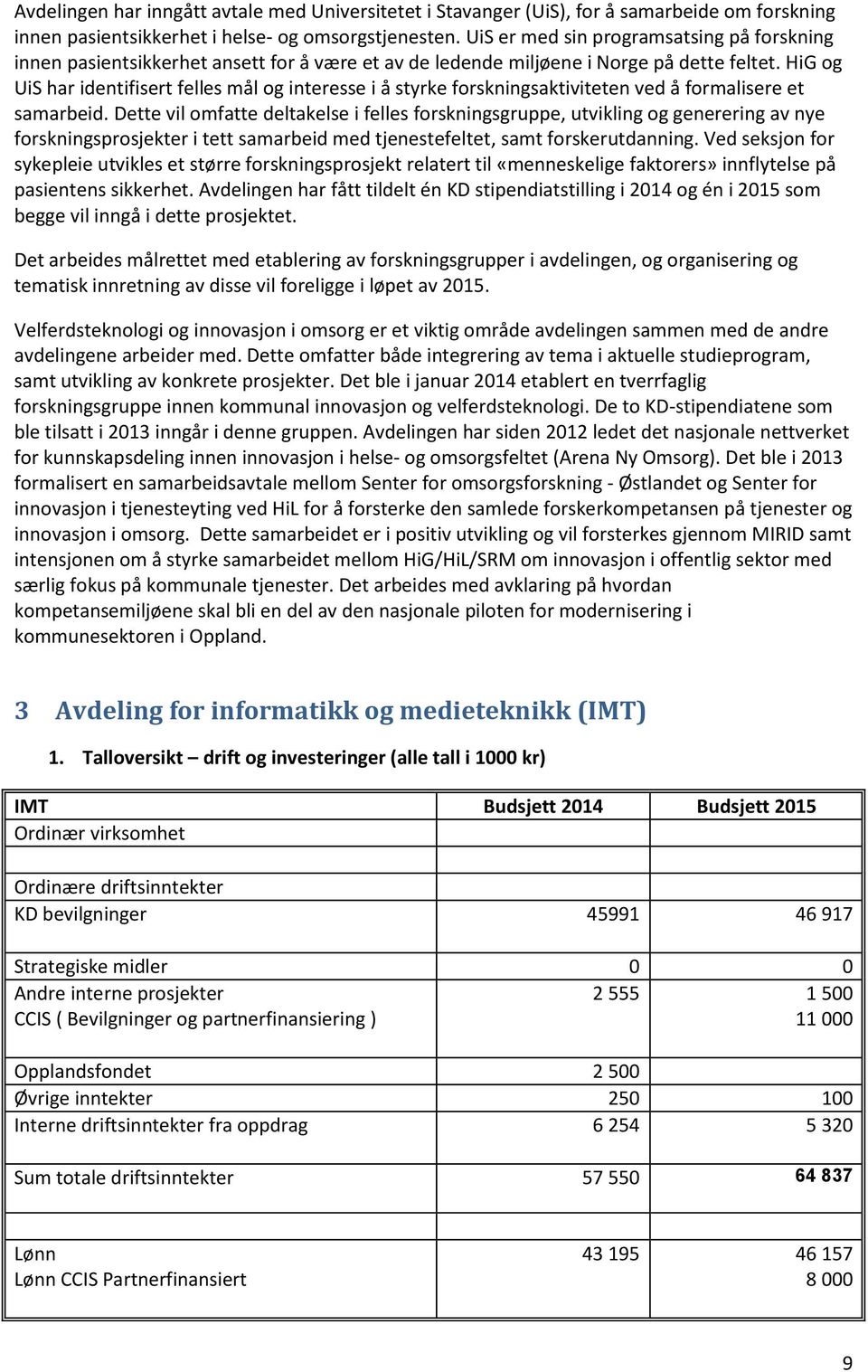 HiG og UiS har identifisert felles mål og interesse i å styrke forskningsaktiviteten ved å formalisere et samarbeid.