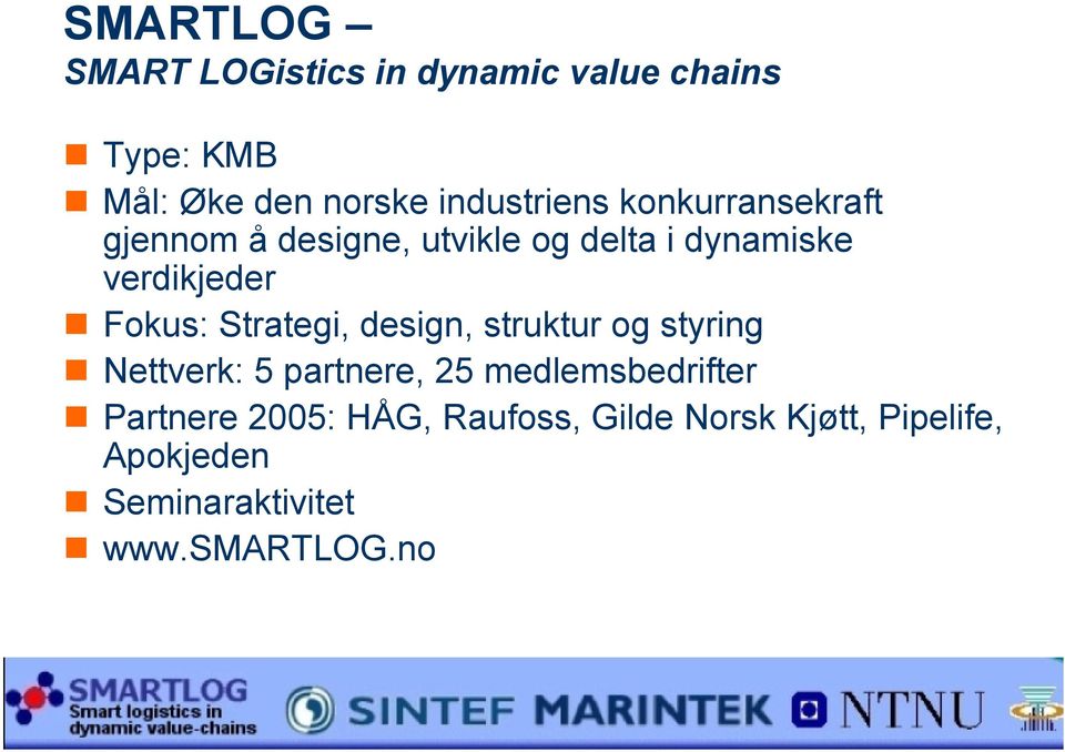 Fokus: Strategi, design, struktur og styring Nettverk: 5 partnere, 25 medlemsbedrifter