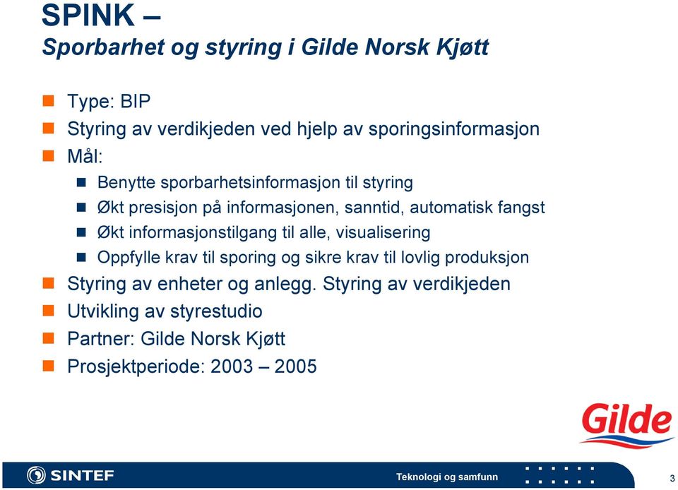 informasjonstilgang til alle, visualisering Oppfylle krav til sporing og sikre krav til lovlig produksjon Styring