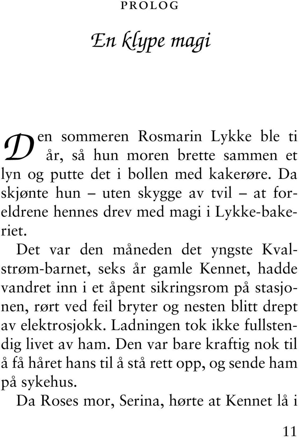 Det var den måneden det yngste Kvalstrøm-barnet, seks år gamle Kennet, hadde vandret inn i et åpent sikringsrom på stasjonen, rørt ved feil bryter