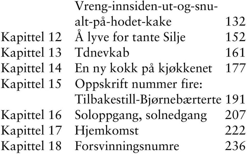 Kapittel 15 Oppskrift nummer fire: Tilbakestill-Bjørnebærterte 191 Kapittel 16