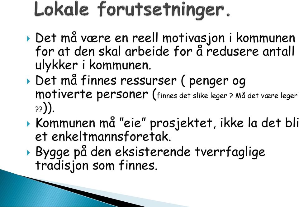 Det må finnes ressurser ( penger og motiverte personer (finnes det slike leger?