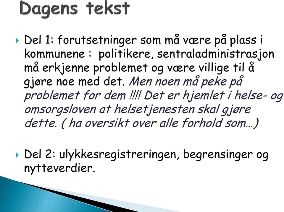 Men noen må peke på problemet for dem!