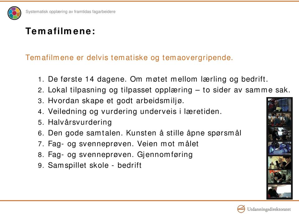 Hvordan skape et godt arbeidsmiljø. 4. Veiledning og vurdering underveis i læretiden. 5. Halvårsvurdering 6.