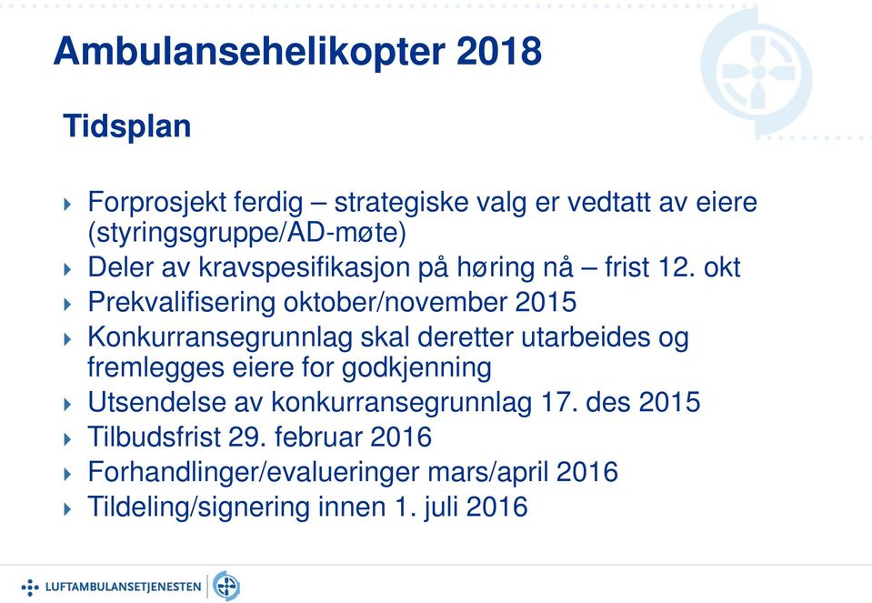 okt Prekvalifisering oktober/november 2015 Konkurransegrunnlag skal deretter utarbeides og fremlegges eiere for