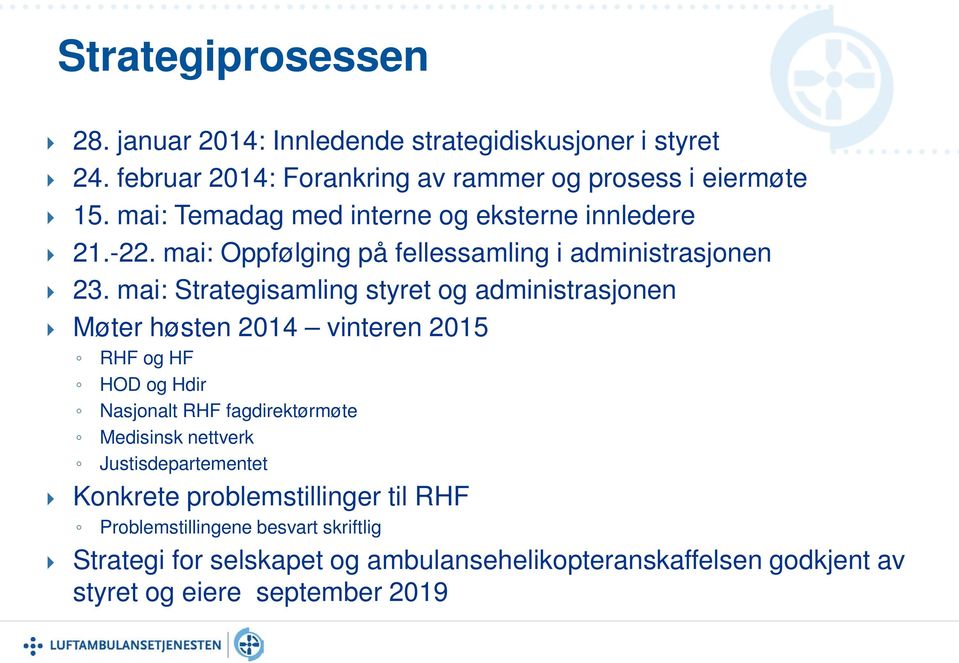 mai: Strategisamling styret og administrasjonen Møter høsten 2014 vinteren 2015 RHF og HF HOD og Hdir Nasjonalt RHF fagdirektørmøte Medisinsk