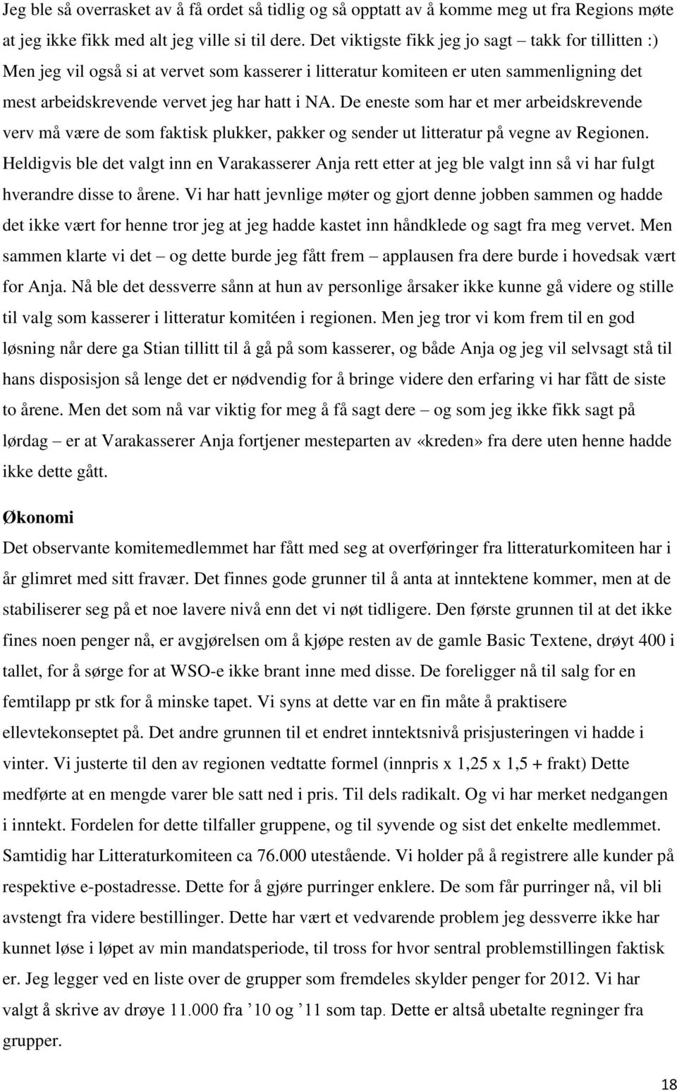 De eneste som har et mer arbeidskrevende verv må være de som faktisk plukker, pakker og sender ut litteratur på vegne av Regionen.