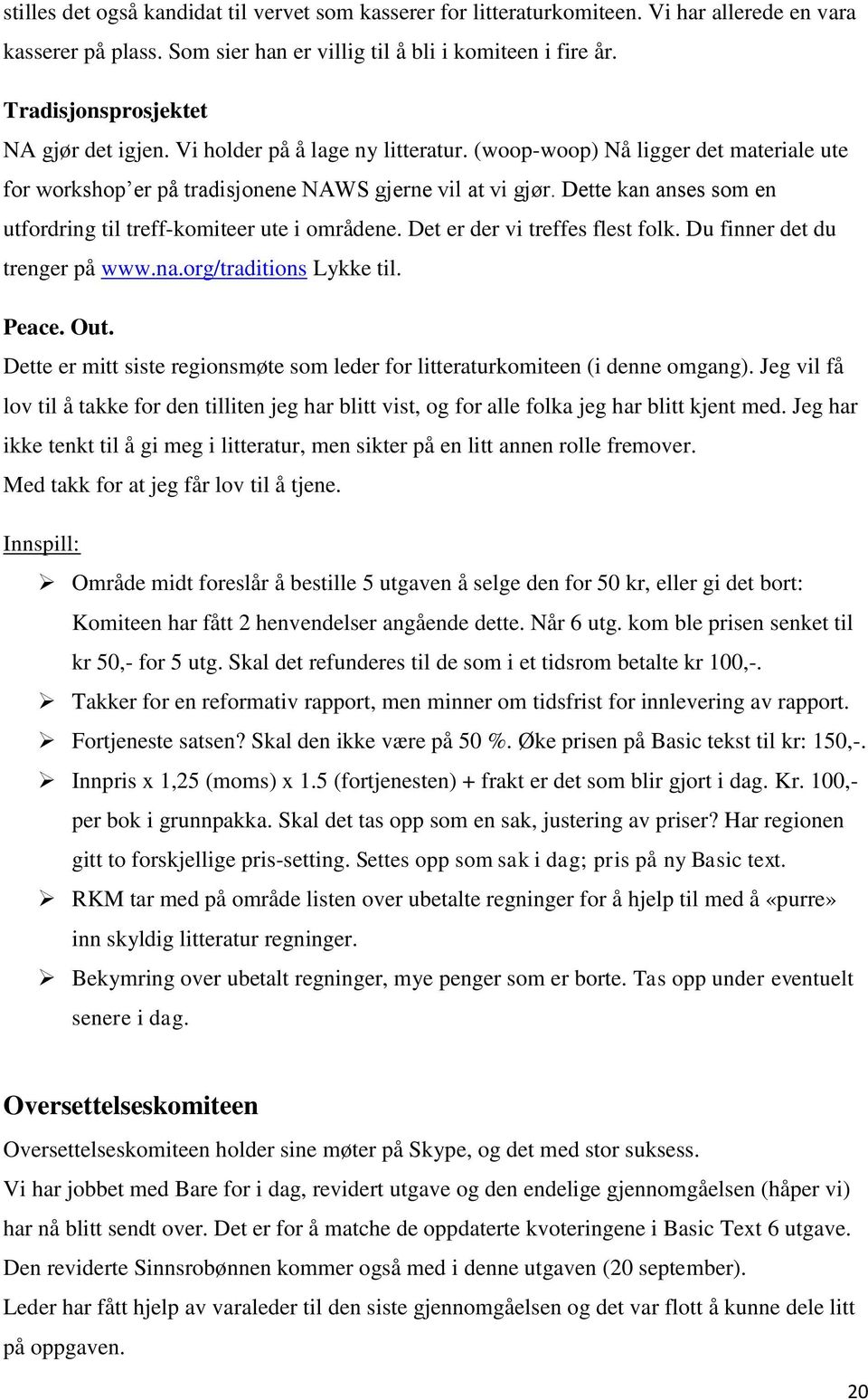 Dette kan anses som en utfordring til treff-komiteer ute i områdene. Det er der vi treffes flest folk. Du finner det du trenger på www.na.org/traditions Lykke til. Peace. Out.