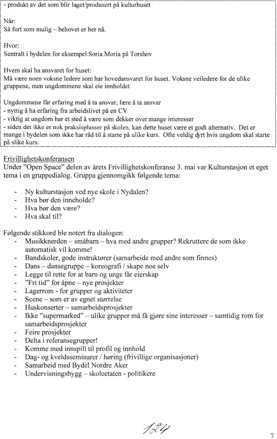 Voksne veiledere for de ulike gruppene, men ungdommene skal eie innholdet Ungdommene får erfaring med å ta ansvar, lære å ta ansvar nyttig å ha erfaring fra arbeidslivet på en CV - viktig at ungdom