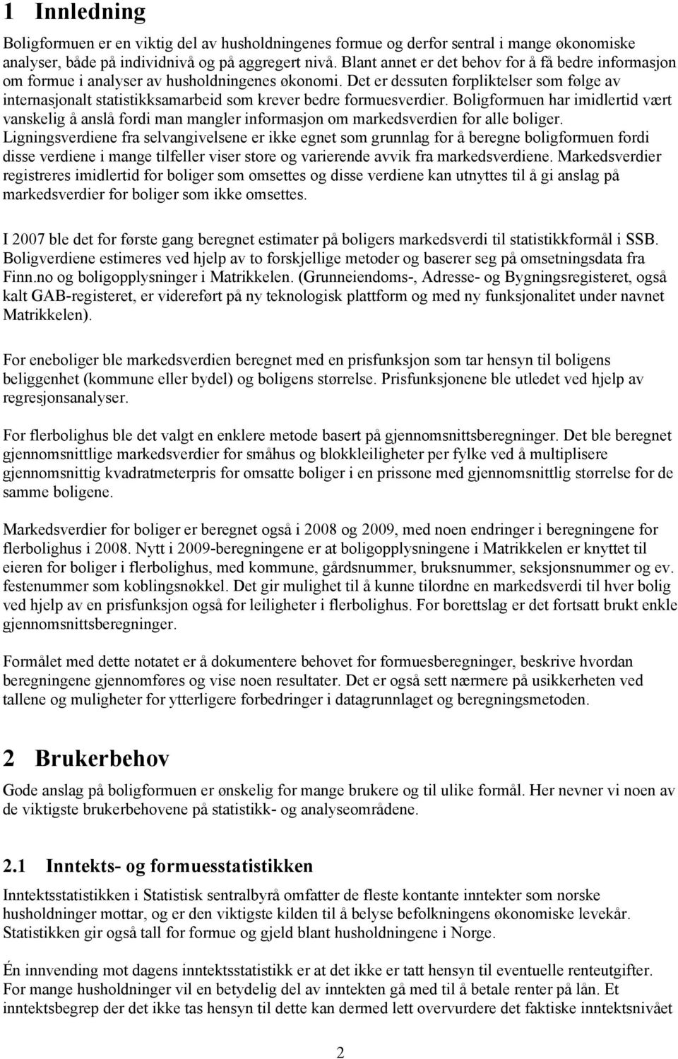 Det er dessuten forpliktelser som følge av internasjonalt statistikksamarbeid som krever bedre formuesverdier.