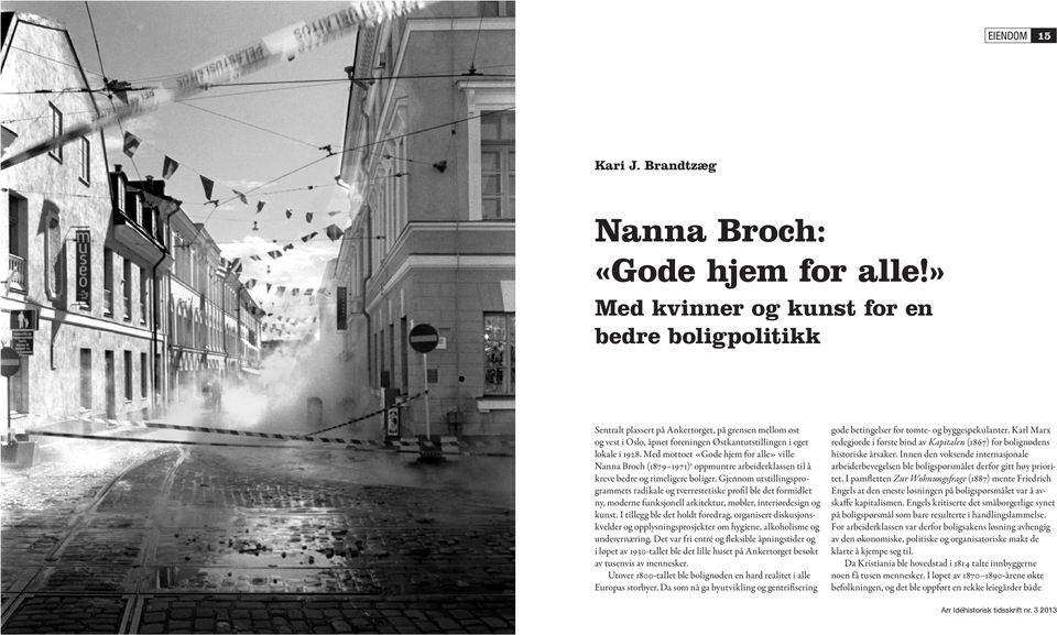 Med mottoet «Gode hjem for alle» ville Nanna Broch (1879 1971)1 oppmuntre arbeiderklassen til å kreve bedre og rimeligere boliger.