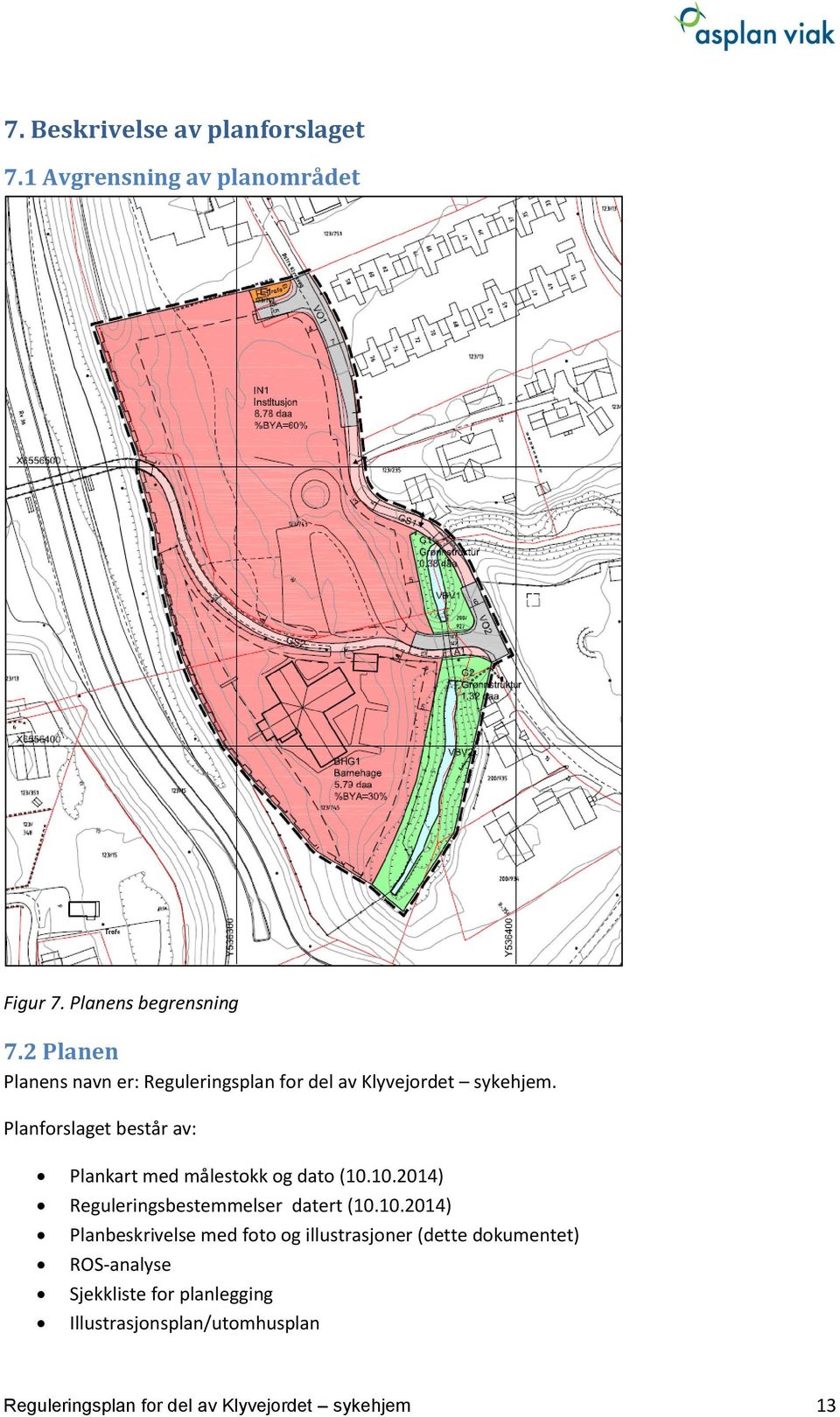 Planforslaget består av: Plankart med målestokk og dato (10.