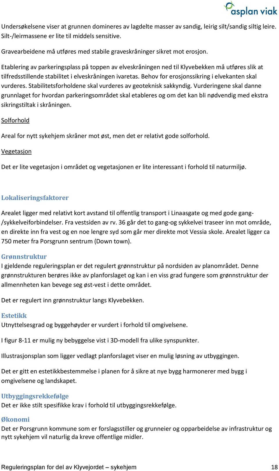 Etablering av parkeringsplass på toppen av elveskråningen ned til Klyvebekken må utføres slik at tilfredsstillende stabilitet i elveskråningen ivaretas.