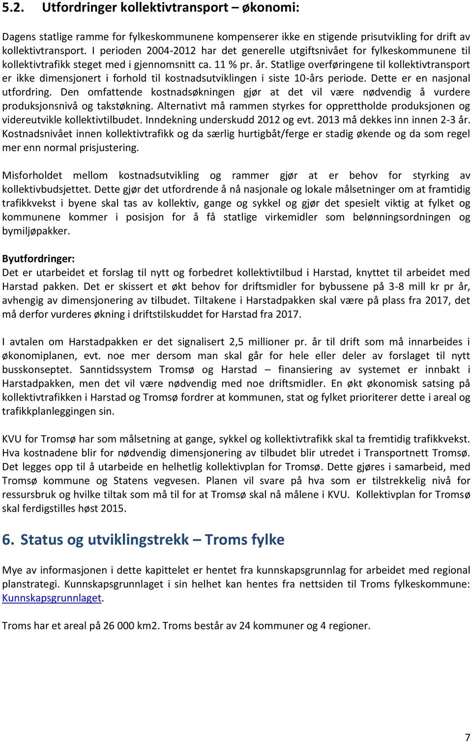 Statlige overføringene til kollektivtransport er ikke dimensjonert i forhold til kostnadsutviklingen i siste 10-års periode. Dette er en nasjonal utfordring.